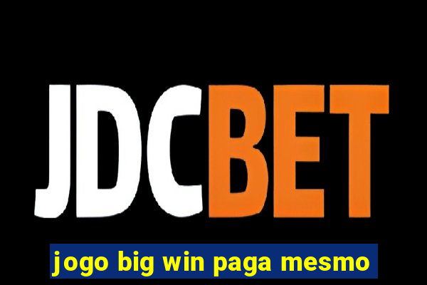 jogo big win paga mesmo